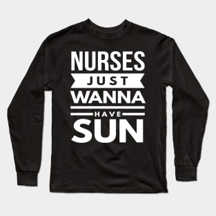 Nurses Just Wanna Have Sun 2018 Nurses Week Long Sleeve T-Shirt